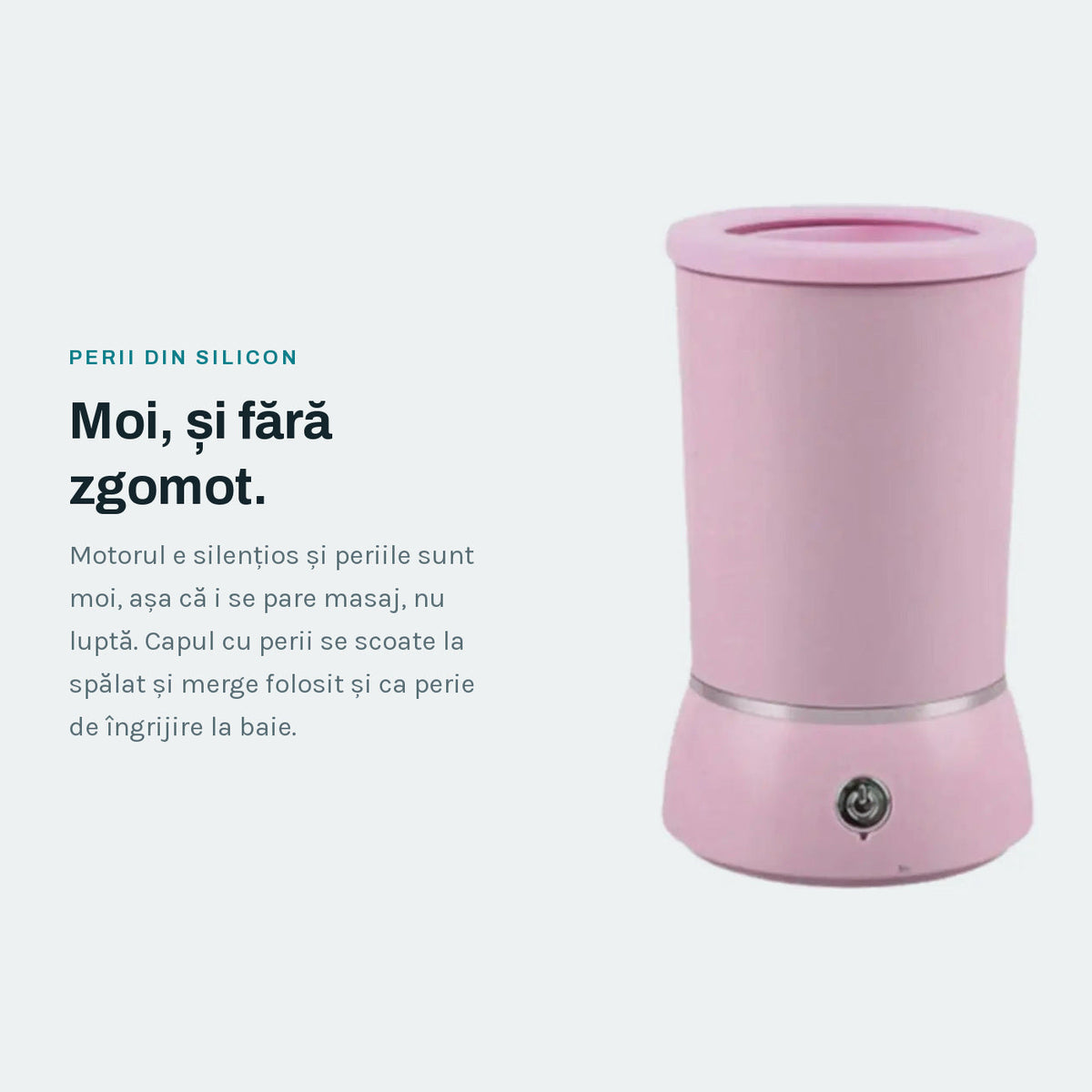 Perii moi din silicon și motor silențios